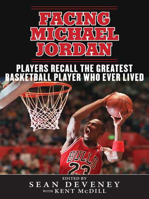 Title details for Facing Michael Jordan: Players Recall the Greatest Basketball Player Who Ever Lived by Sean Deveney - Available